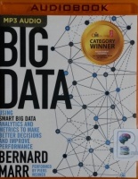Big Data - Using Smart Big Data Analytics and Metrics to make Better Decisions and Improve Performance written by Bernard Marr performed by Piers Wehner on MP3 CD (Unabridged)